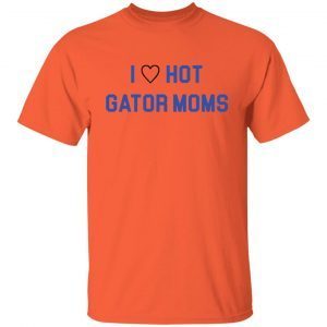 I Love Hot Gator Moms Tee Shirt