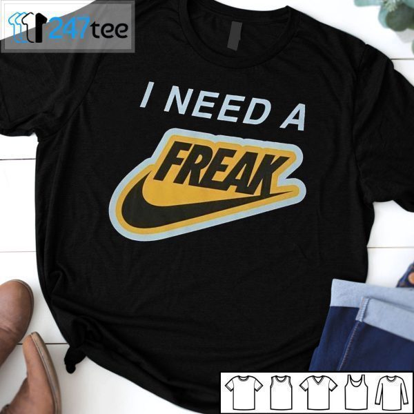 I Need A Freak 2021 Shirt