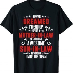 I Never Dreamed I'd End Up Being A Mother In Law Son in Law 2021 Shirt