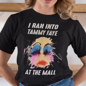 I Ran Into Tammy Faye At The Mall Bakker Messner 2021 Shirt