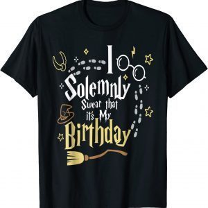 I Solemnly Swear That It's My Birthday Gift ShirtI Solemnly Swear That It's My Birthday Gift Shirt