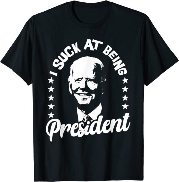 I Suck At Being President Joe Biden Sucks Impeach Joe Biden Us 2021 Shirt