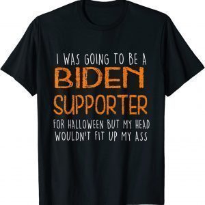 I Was Going To Be A Biden Supporter Halloween Us 2021 Shirt