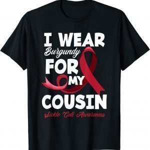 I Wear Burgundy For My Cousin Sickle Cell Awareness 2021 Shirt