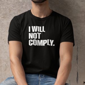I Will Not Comply Anti Government Classic Shirt