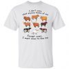 I Don’t Care What Anyone Thinks Of Me Except Cows Tee Shirt