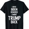I have Biden Remorse I want Trump Back Anti Biden Us 2021 Shirt