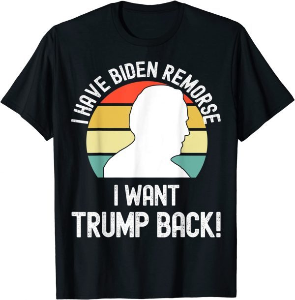 I have Biden Remorse I want Trump Back 2021 Shirt