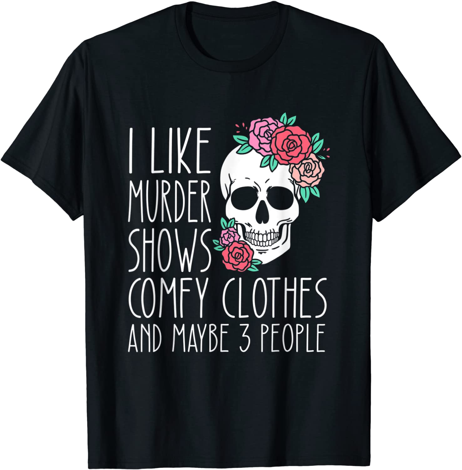 I Like Murder Shows Comfy Clothes And Maybe 3 People 2021 Shirt