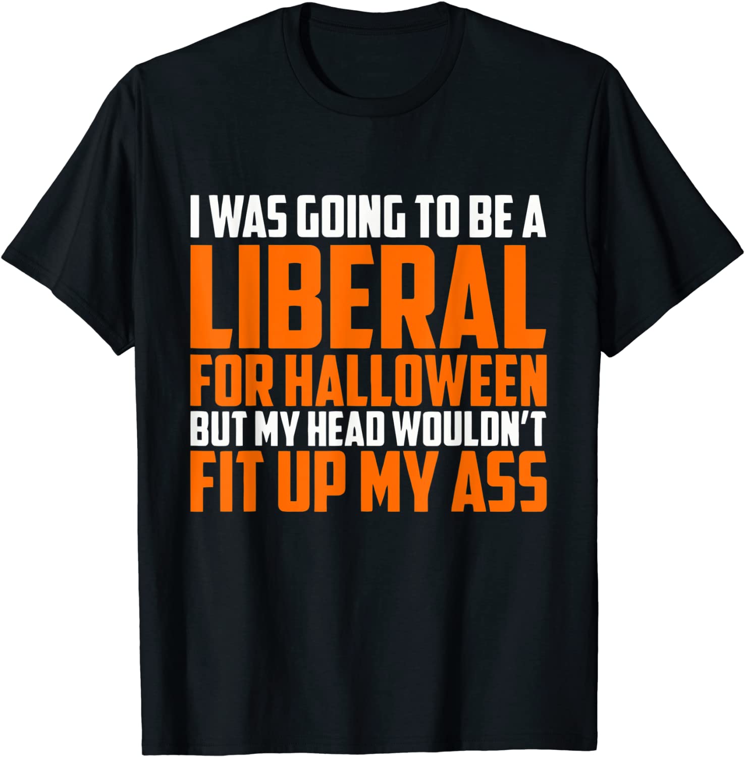 I was Going to Be A Liberal for Halloween Gift Shirt
