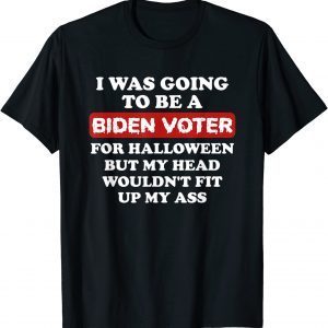 I was going to be a Biden voter For Halloween 2021 Shirt