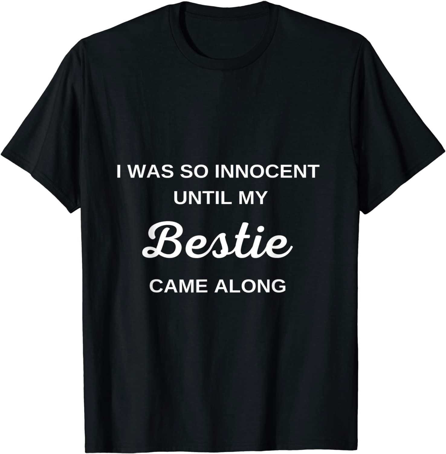 I was so innocent Until My Bestie Came Along Gift Shirt