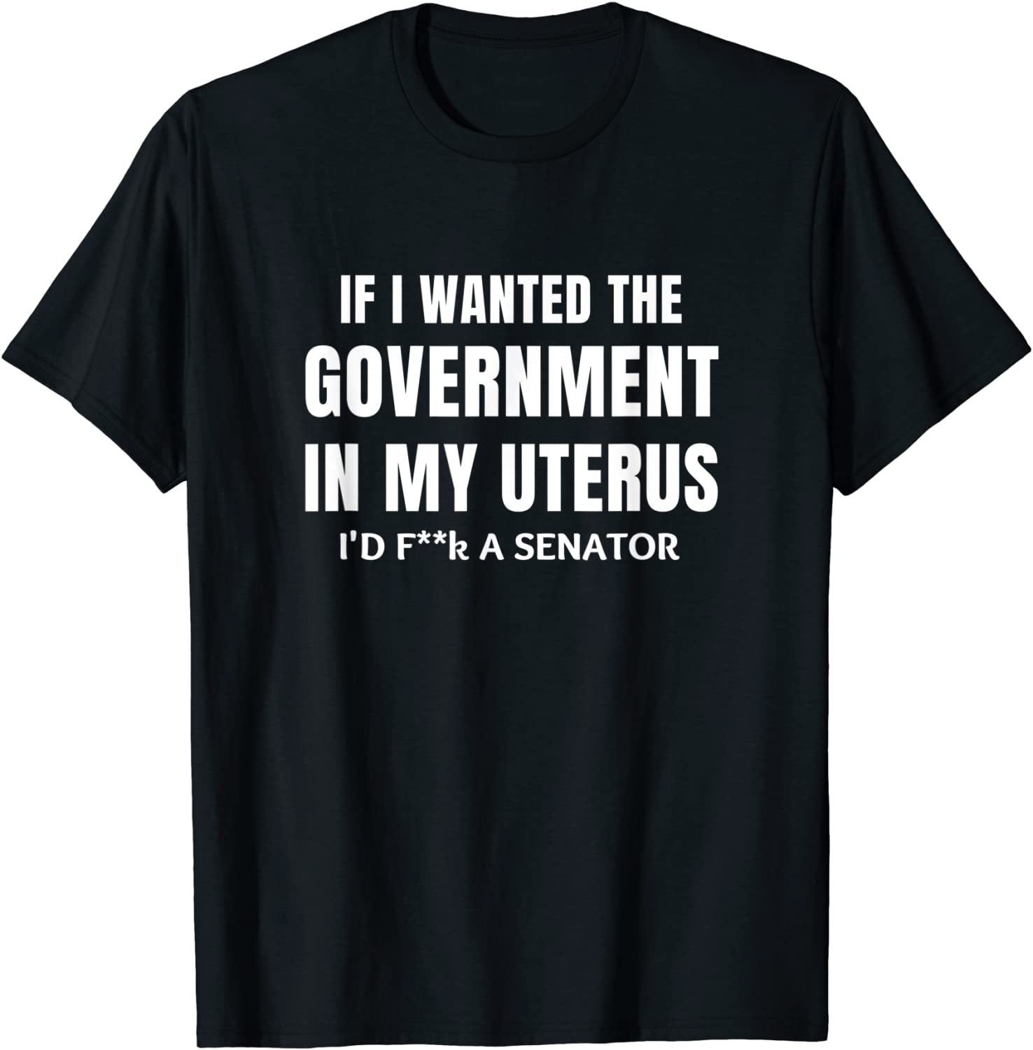 If I Wanted the Government in my Uterus 2021 Shirt