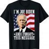 I'm Joe Biden And I Forgot This Message 2021 Shirt