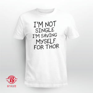 I'm Not Single I'm Saving Myself For Thor 2021 Shirt