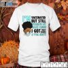 I’m Vaccinated But Still Wearing My Mask Cause I Got Trust Issues 2021 Shirt