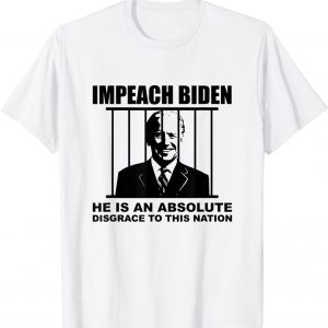 Impeach Biden He is an Absolute Disgrace to This Nation 2021 Shirt