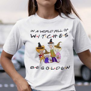 In A World Full Of Witches Be Golden Halloween Us 2021 Shirt