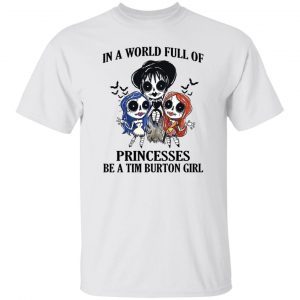 In a world full of princesses be a tim burton girl 2021 Shirt