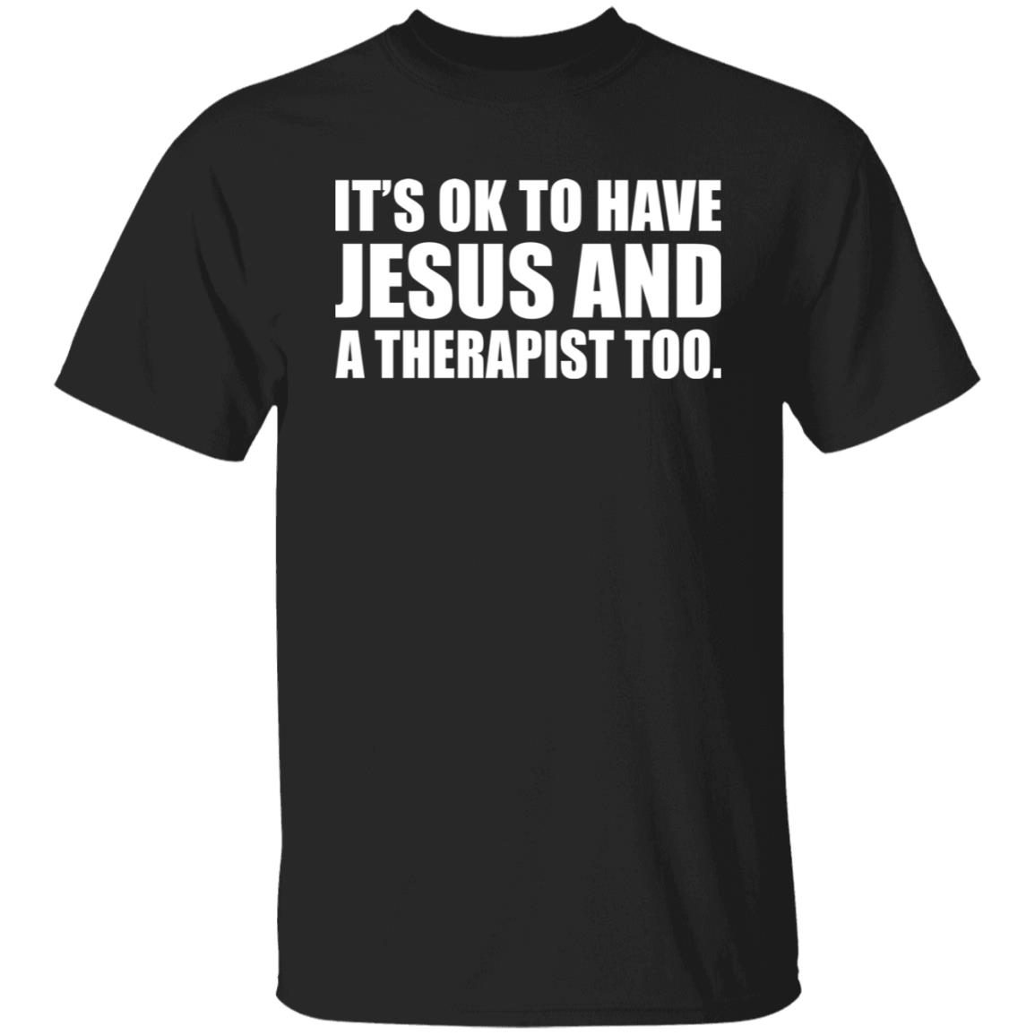 It’s Ok To Have Jesus And A Therapist Too Gift shirt