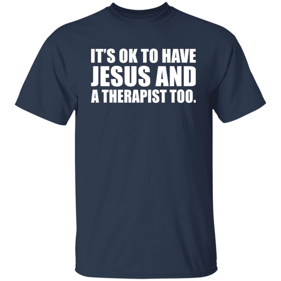 It’s Ok To Have Jesus And A Therapist Too Gift shirt