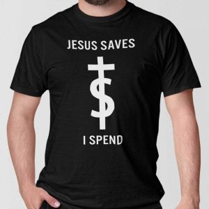 Jesus Saves I Spend Unisex Shirt