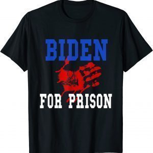 Joe Biden For Prison With Blood On His Hands 2021 Shirt