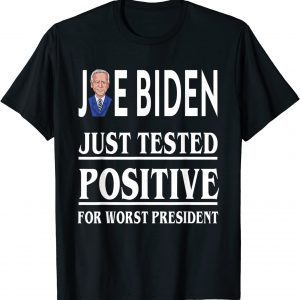 Joe Biden Just Tested Positive For Worst President 2021 T-Shirt