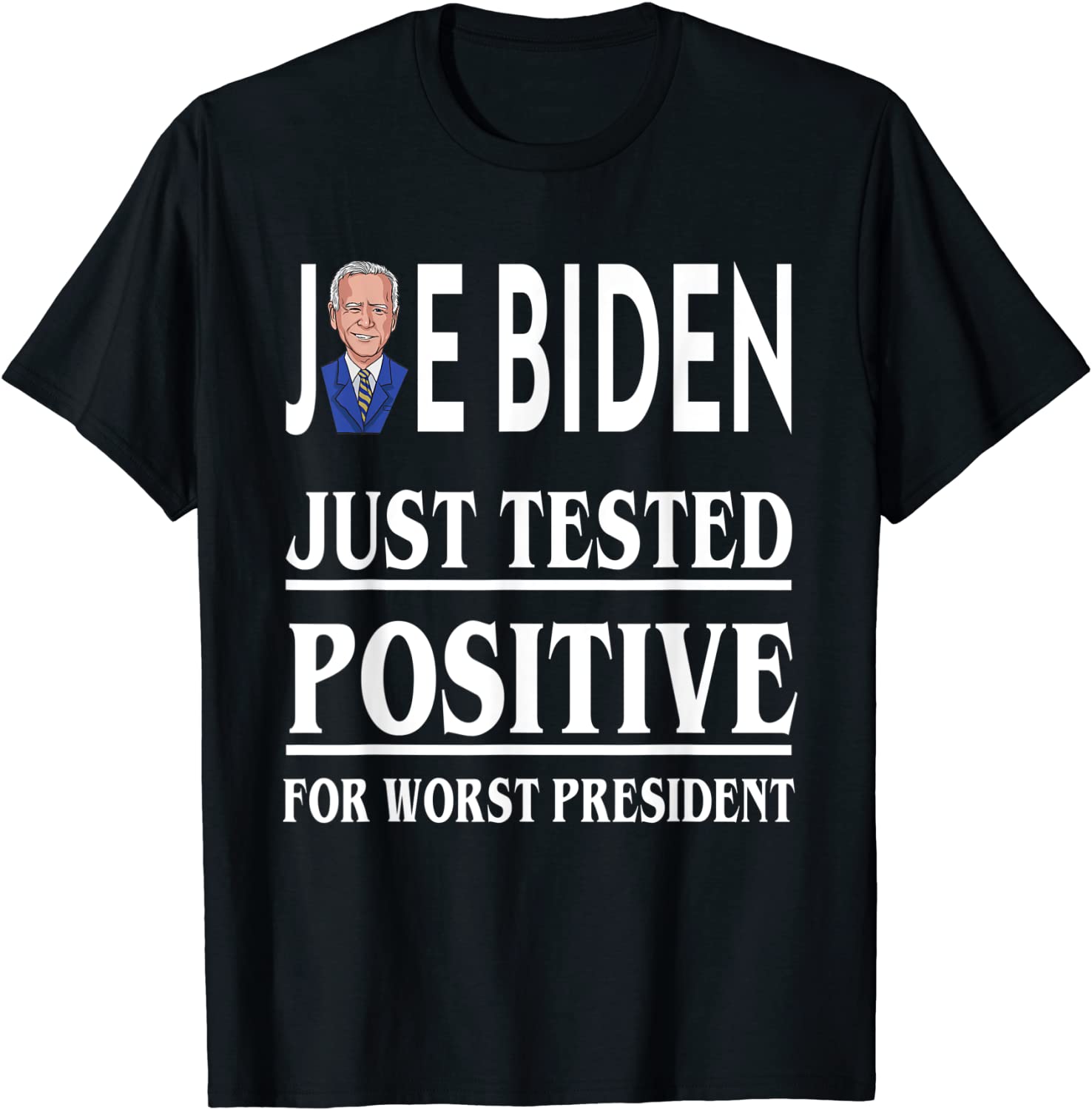 Joe Biden Just Tested Positive For Worst President 2021 T-Shirt