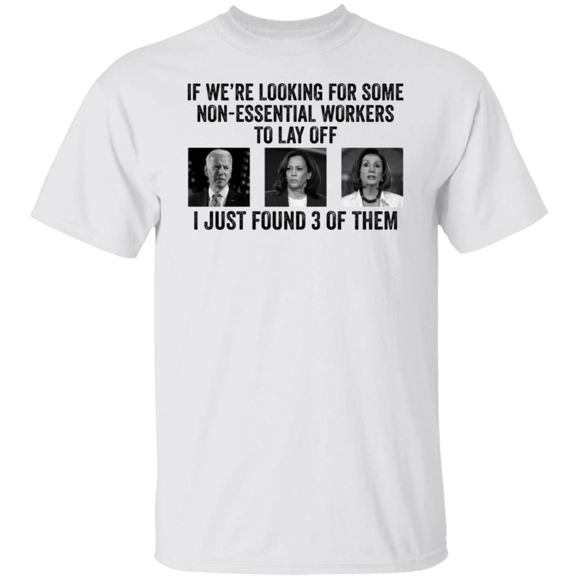 Joe Biden Kamala Harris Jill Biden If We’re Looking For Some Non Essential Tee shirt