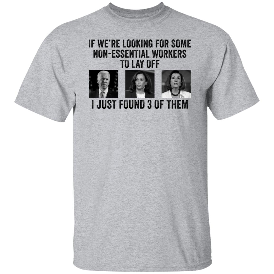 Joe Biden Kamala Harris Jill Biden If We’re Looking For Some Non Essential Tee shirt