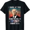 Joe Biden Sucks, When The Hell is Trump Coming Back Retro 2021 Shirt