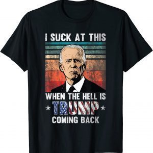 Joe Biden Sucks, When The Hell is Trump Coming Back Retro 2021 Shirt