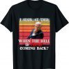 Joe Biden Sucks, When The Hell is Trump coming back Tee Shirt