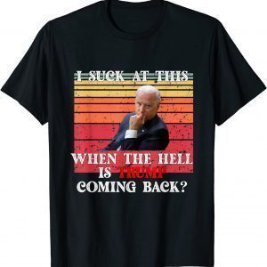 Joe Biden Sucks, When The Hell is Trump coming back Tee Shirt