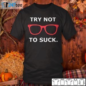 Joe Maddon Try Not To Suck Tee ShirtJoe Maddon Try Not To Suck 2021 Shirt