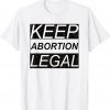 Keep Abortion Legal Pro Abortion 2021 Shirt