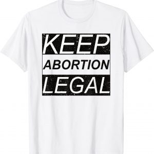 Keep Abortion Legal Pro Abortion 2021 Shirt