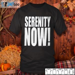 Kenvin Serenity Now Unisex Shirt