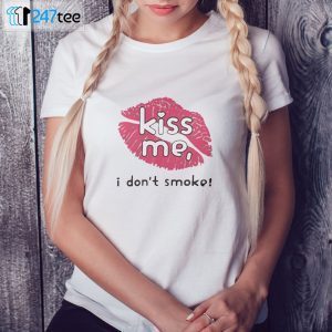 Kiss Me I Don’t Smoke Ladies Unisex Shirt