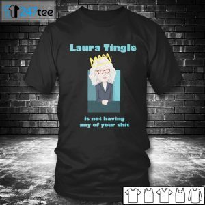 Laura Tingle Is Not Having Any Of Your Shit 2021 Shirt