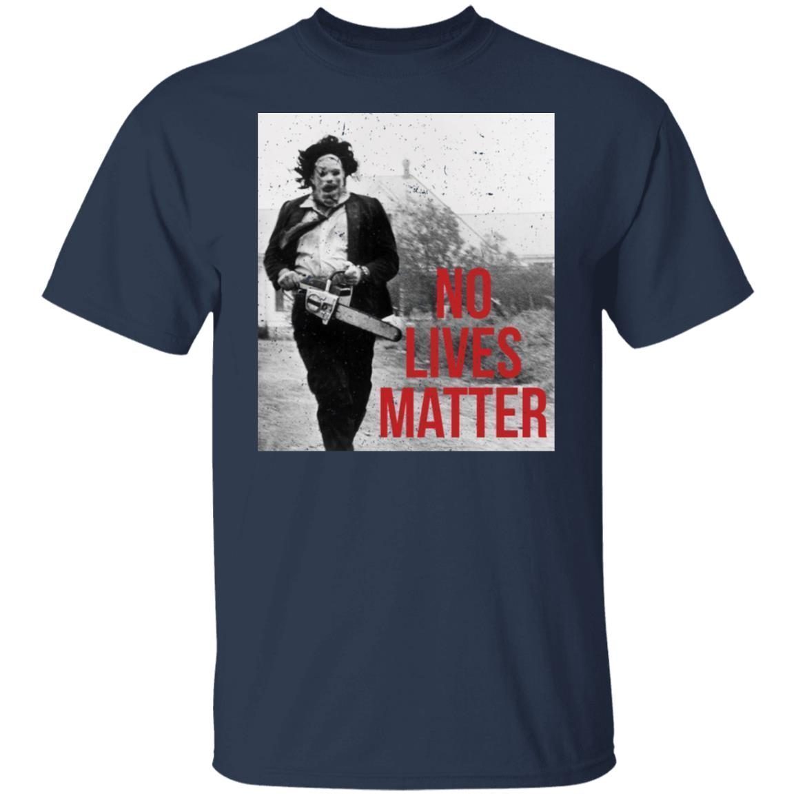 Leatherface No Lives Matter Gift Shirt