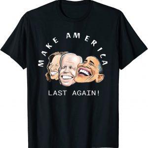 MAKE AMERICA LAST AGAIN Anti Biden Harris Obama 2021 Shirt