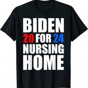 Biden For Nursing Home 2024 Anti Biden 2021 Shirt