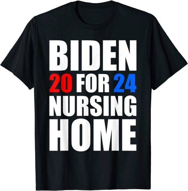 Biden For Nursing Home 2024 Anti Biden 2021 Shirt