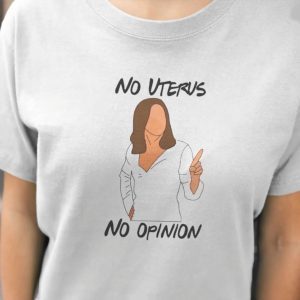 No Uterus No Opinion Pro Choice Feminism 2021 Shirt