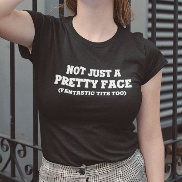 Not Just A Pretty Face Fantastic Tits Too Classic Shirt