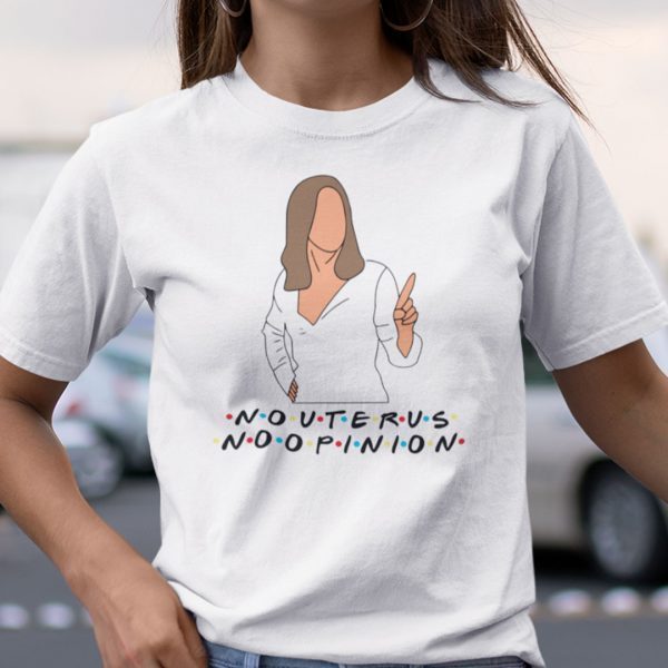 Pro Choice Rachel Green No Uterus No Opinion Feminism 2021 T-Shirt