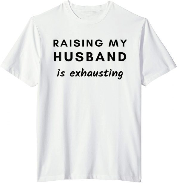 Raising My Husband Is Exhausting Official T-Shirt