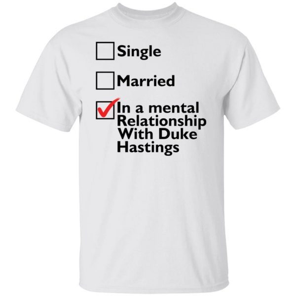 Single Married In A Mental Relationship With Duke Of Hastings Limited shirt